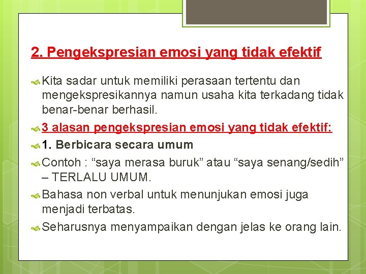 2. Pengekspresian emosi yang tidak efektif Kita sadar untuk memiliki perasaan tertentu dan mengekspresikannya 2. Pengekspresian emosi yang tidak efektif Kita sadar untuk memiliki perasaan tertentu dan mengekspresikannya