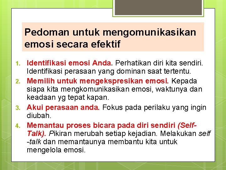 Pedoman untuk mengomunikasikan emosi secara efektif 1. 2. 3. 4. Identifikasi emosi Anda. Perhatikan Pedoman untuk mengomunikasikan emosi secara efektif 1. 2. 3. 4. Identifikasi emosi Anda. Perhatikan
