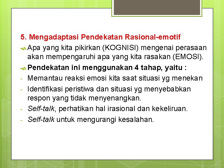 5. Mengadaptasi Pendekatan Rasional-emotif Apa yang kita pikirkan (KOGNISI) mengenai perasaan akan mempengaruhi apa 5. Mengadaptasi Pendekatan Rasional-emotif Apa yang kita pikirkan (KOGNISI) mengenai perasaan akan mempengaruhi apa