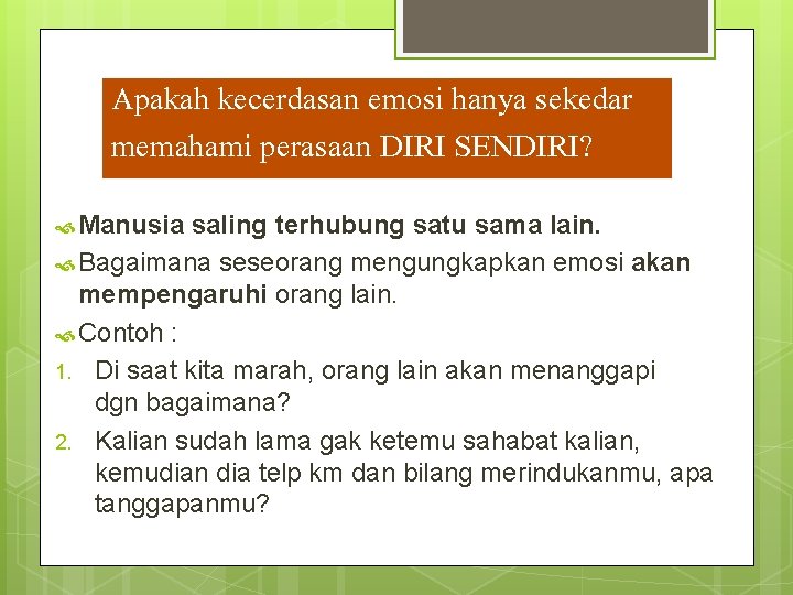 Apakah kecerdasan emosi hanya sekedar memahami perasaan DIRI SENDIRI? Manusia saling terhubung satu sama Apakah kecerdasan emosi hanya sekedar memahami perasaan DIRI SENDIRI? Manusia saling terhubung satu sama