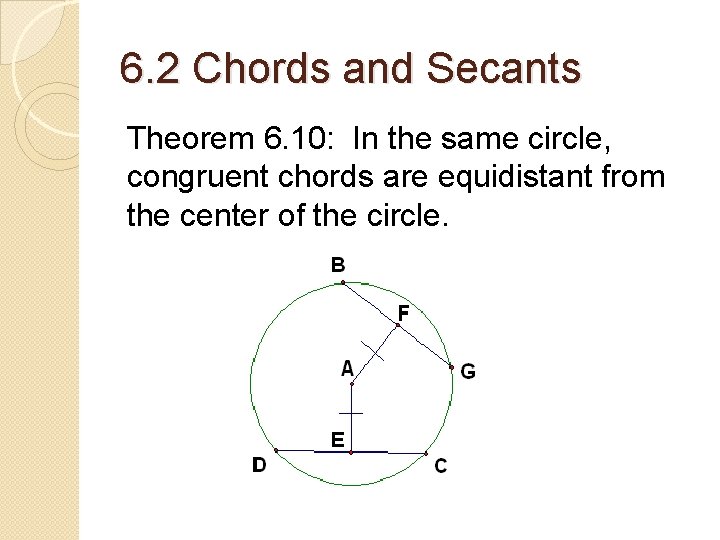 6. 2 Chords and Secants Theorem 6. 10: In the same circle, congruent chords 6. 2 Chords and Secants Theorem 6. 10: In the same circle, congruent chords