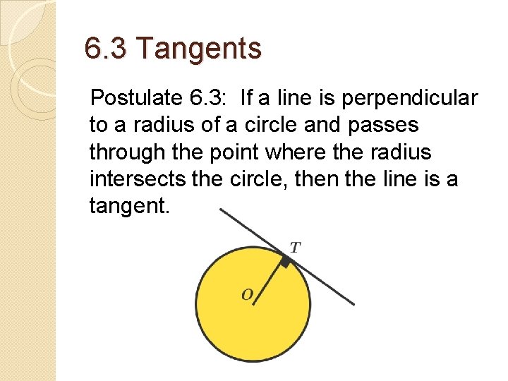 6. 3 Tangents Postulate 6. 3: If a line is perpendicular to a radius 6. 3 Tangents Postulate 6. 3: If a line is perpendicular to a radius