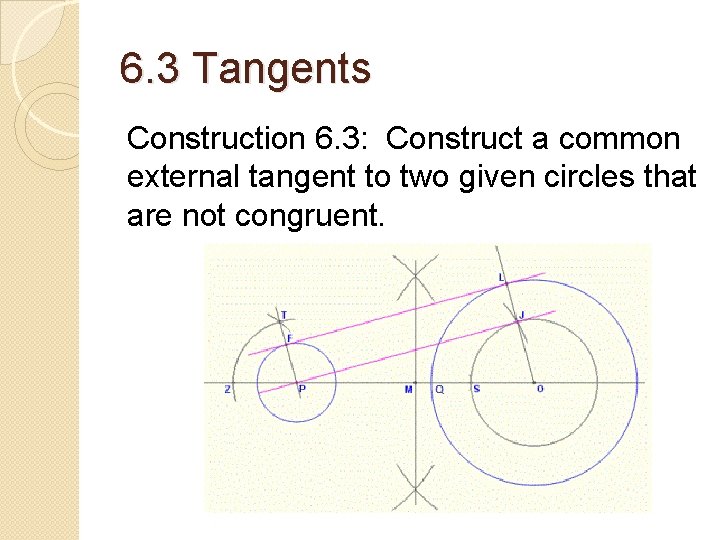 6. 3 Tangents Construction 6. 3: Construct a common external tangent to two given 6. 3 Tangents Construction 6. 3: Construct a common external tangent to two given