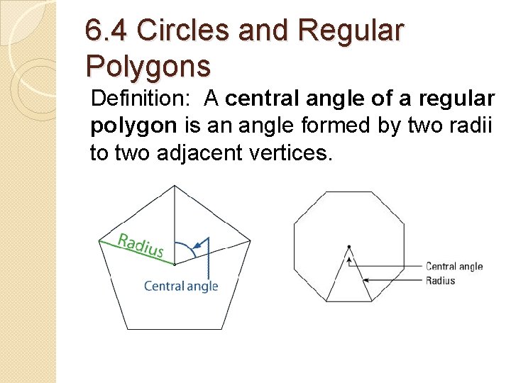 6. 4 Circles and Regular Polygons Definition: A central angle of a regular polygon 6. 4 Circles and Regular Polygons Definition: A central angle of a regular polygon