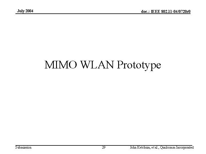 July 2004 doc. : IEEE 802. 11 -04/0720 r 0 MIMO WLAN Prototype Submission
