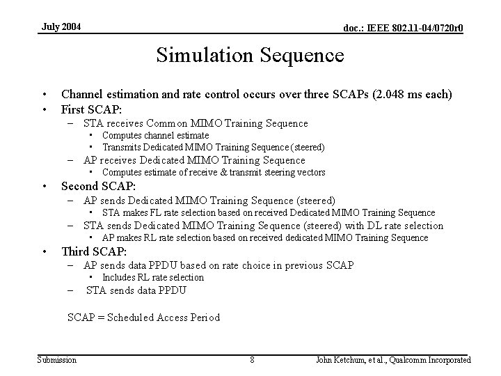 July 2004 doc. : IEEE 802. 11 -04/0720 r 0 Simulation Sequence • •