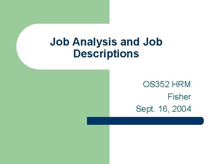 Job Analysis and Job Descriptions OS 352 HRM Fisher Sept. 16, 2004 