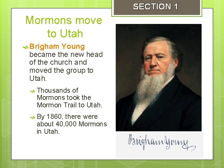SECTION 1 Mormons move to Utah Brigham Young became the new head of the