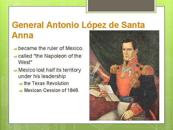 General Antonio López de Santa Anna became the ruler of Mexico. called "the Napoleon