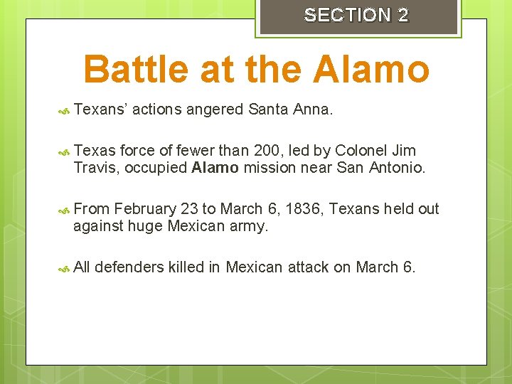 SECTION 2 Battle at the Alamo Texans’ actions angered Santa Anna. Texas force of