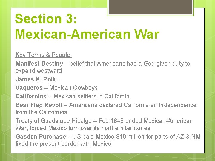 Section 3: Mexican-American War Key Terms & People: Manifest Destiny – belief that Americans