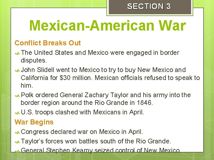 SECTION 3 Mexican-American War Conflict Breaks Out The United States and Mexico were engaged