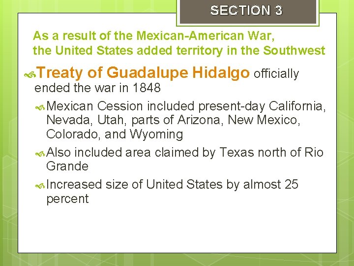 SECTION 3 As a result of the Mexican-American War, the United States added territory