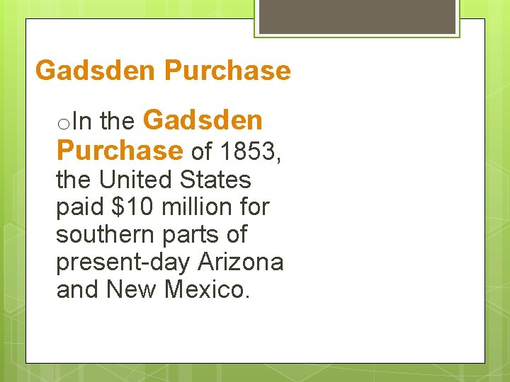 Gadsden Purchase o. In the Gadsden Purchase of 1853, the United States paid $10