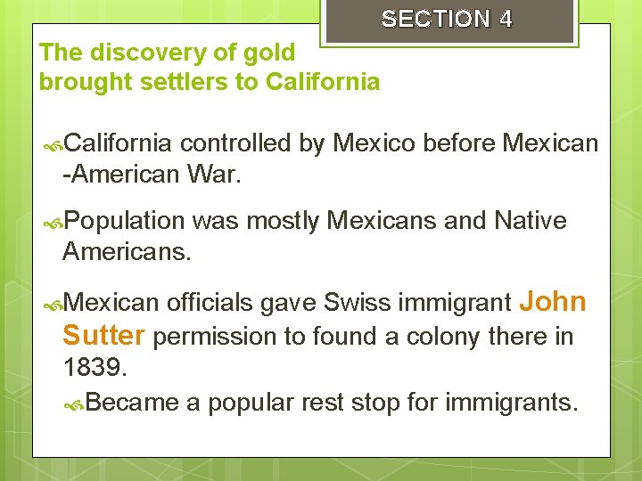 SECTION 4 The discovery of gold brought settlers to California controlled by Mexico before