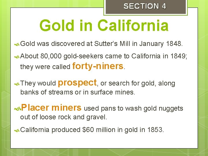 SECTION 4 Gold in California Gold was discovered at Sutter’s Mill in January 1848.