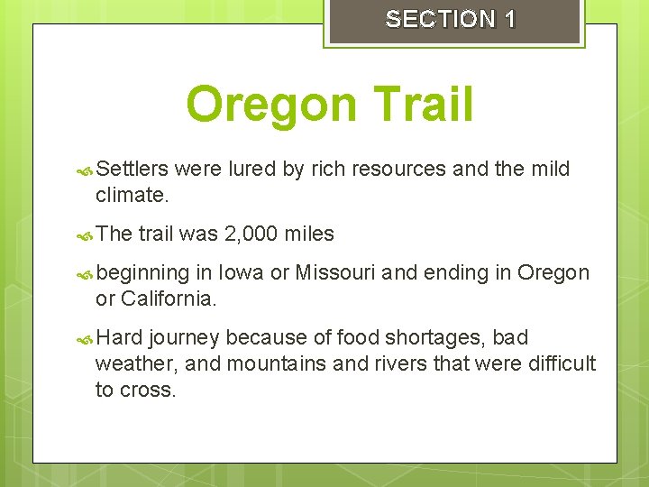 SECTION 1 Oregon Trail Settlers were lured by rich resources and the mild climate.