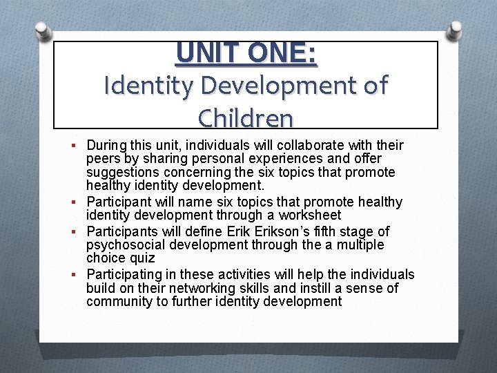 UNIT ONE: Identity Development of Children § During this unit, individuals will collaborate with