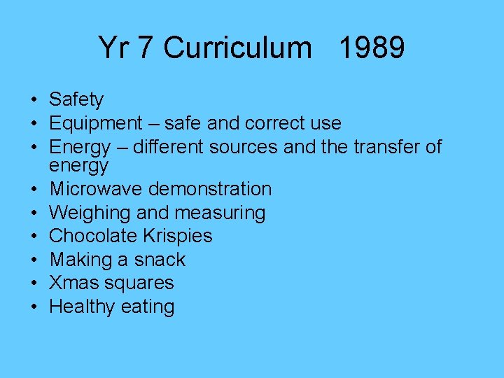Yr 7 Curriculum 1989 • Safety • Equipment – safe and correct use •