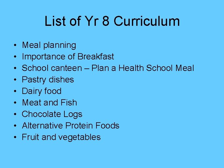 List of Yr 8 Curriculum • • • Meal planning Importance of Breakfast School