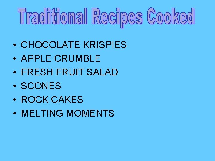  • • • CHOCOLATE KRISPIES APPLE CRUMBLE FRESH FRUIT SALAD SCONES ROCK CAKES