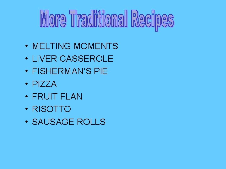  • • MELTING MOMENTS LIVER CASSEROLE FISHERMAN’S PIE PIZZA FRUIT FLAN RISOTTO SAUSAGE