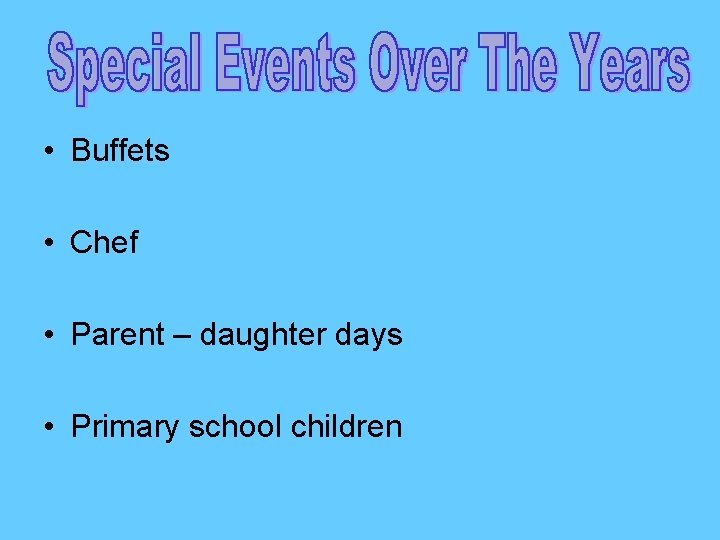  • Buffets • Chef • Parent – daughter days • Primary school children