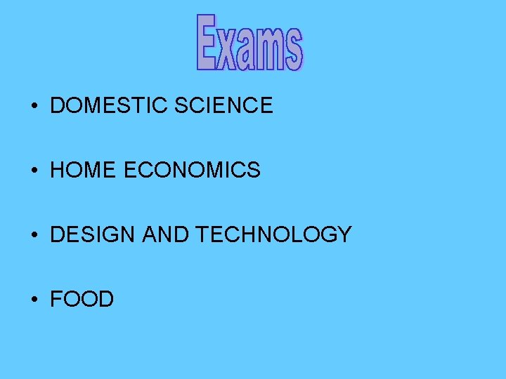  • DOMESTIC SCIENCE • HOME ECONOMICS • DESIGN AND TECHNOLOGY • FOOD 