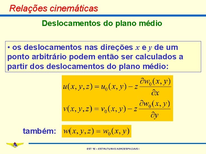 Relações cinemáticas Deslocamentos do plano médio • os deslocamentos nas direções x e y