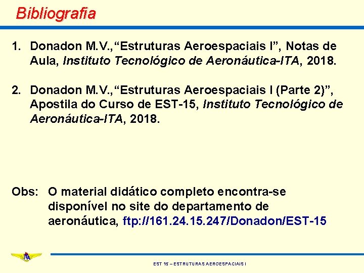 Bibliografia 1. Donadon M. V. , “Estruturas Aeroespaciais I”, Notas de Aula, Instituto Tecnológico