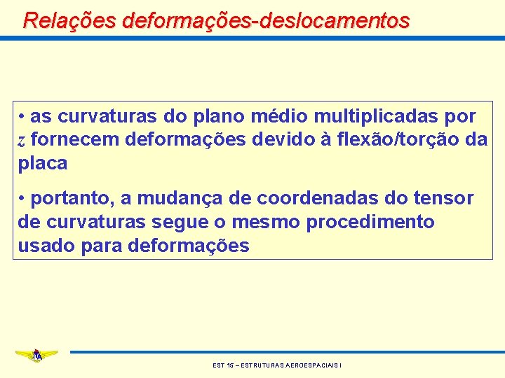 Relações deformações-deslocamentos • as curvaturas do plano médio multiplicadas por z fornecem deformações devido