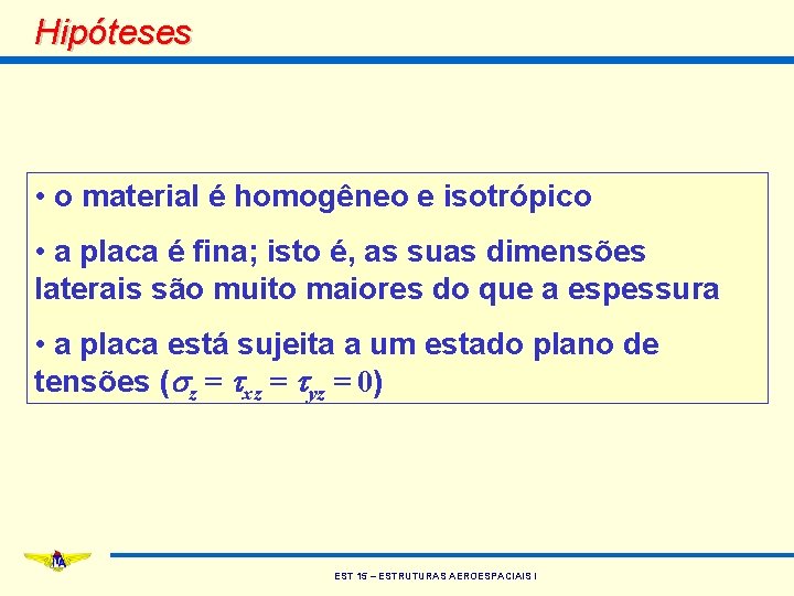 Hipóteses • o material é homogêneo e isotrópico • a placa é fina; isto