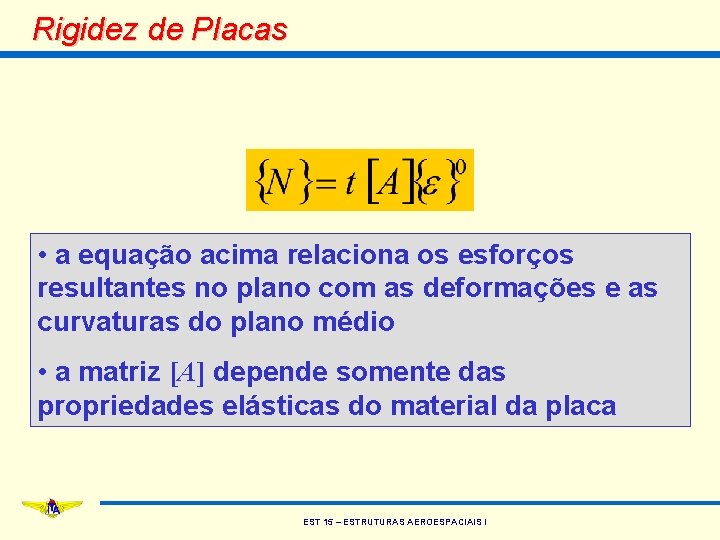 Rigidez de Placas • a equação acima relaciona os esforços resultantes no plano com