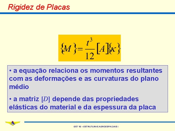 Rigidez de Placas • a equação relaciona os momentos resultantes com as deformações e