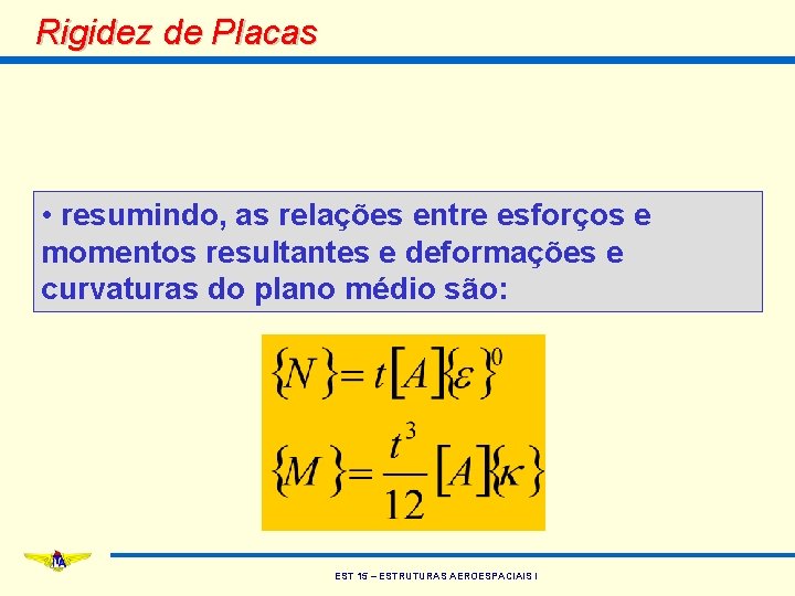 Rigidez de Placas • resumindo, as relações entre esforços e momentos resultantes e deformações