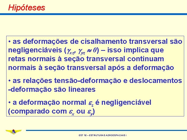 Hipóteses • as deformações de cisalhamento transversal são negligenciáveis (gxz, gyz 0) – isso