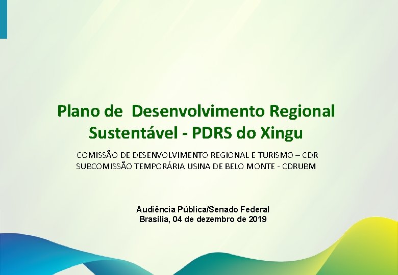 Plano de Desenvolvimento Regional Sustentável - PDRS do Xingu COMISSÃO DE DESENVOLVIMENTO REGIONAL E