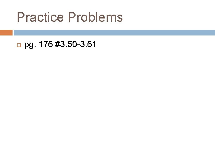 Practice Problems pg. 176 #3. 50 -3. 61 