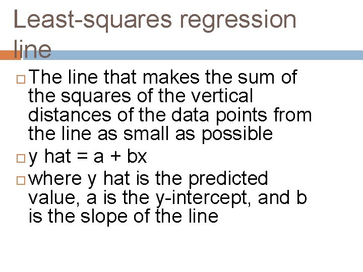Least-squares regression line The line that makes the sum of the squares of the