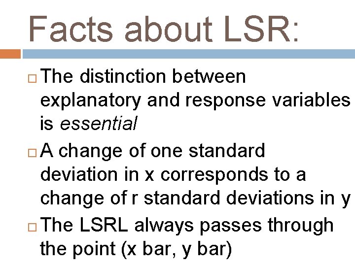 Facts about LSR: The distinction between explanatory and response variables is essential A change