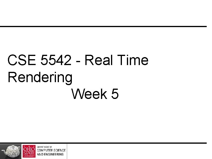 CSE 5542 - Real Time Rendering Week 5 
