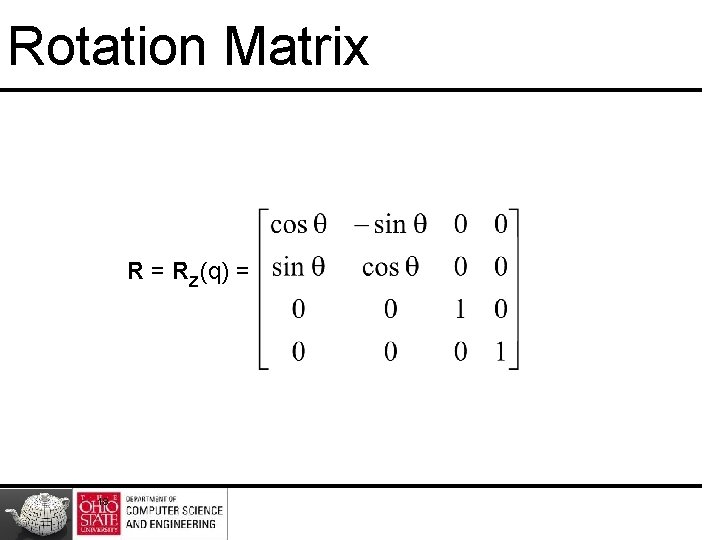 Rotation Matrix R = Rz(q) = 18 