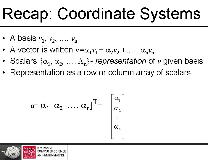 Recap: Coordinate Systems • • A basis v 1, v 2, …. , vn