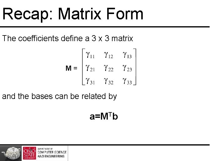 Recap: Matrix Form The coefficients define a 3 x 3 matrix M= and the