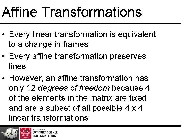 Affine Transformations • Every linear transformation is equivalent to a change in frames •