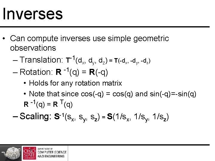 Inverses • Can compute inverses use simple geometric observations – Translation: T-1(dx, dy, dz)