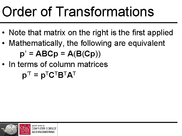 Order of Transformations • Note that matrix on the right is the first applied