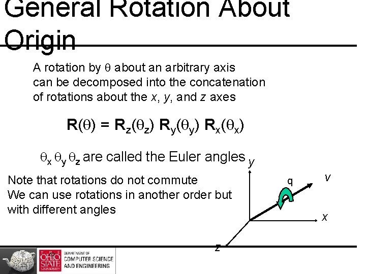 General Rotation About Origin A rotation by q about an arbitrary axis can be