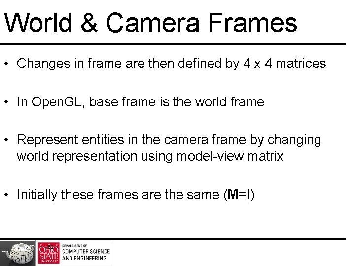World & Camera Frames • Changes in frame are then defined by 4 x