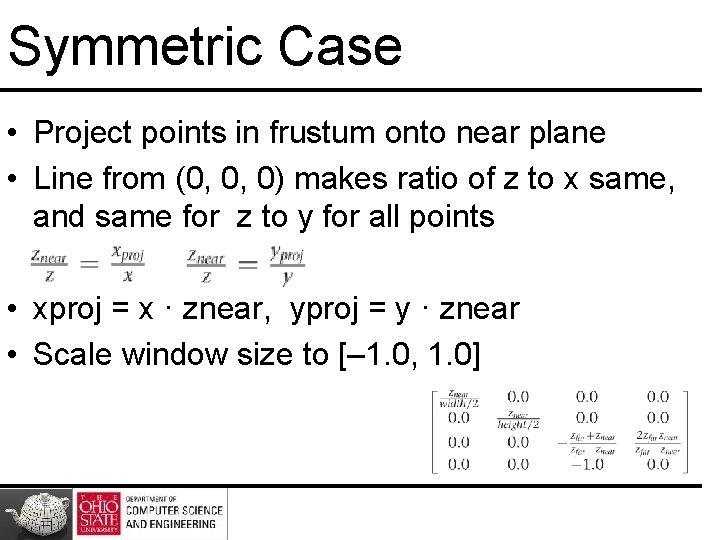 Symmetric Case • Project points in frustum onto near plane • Line from (0,